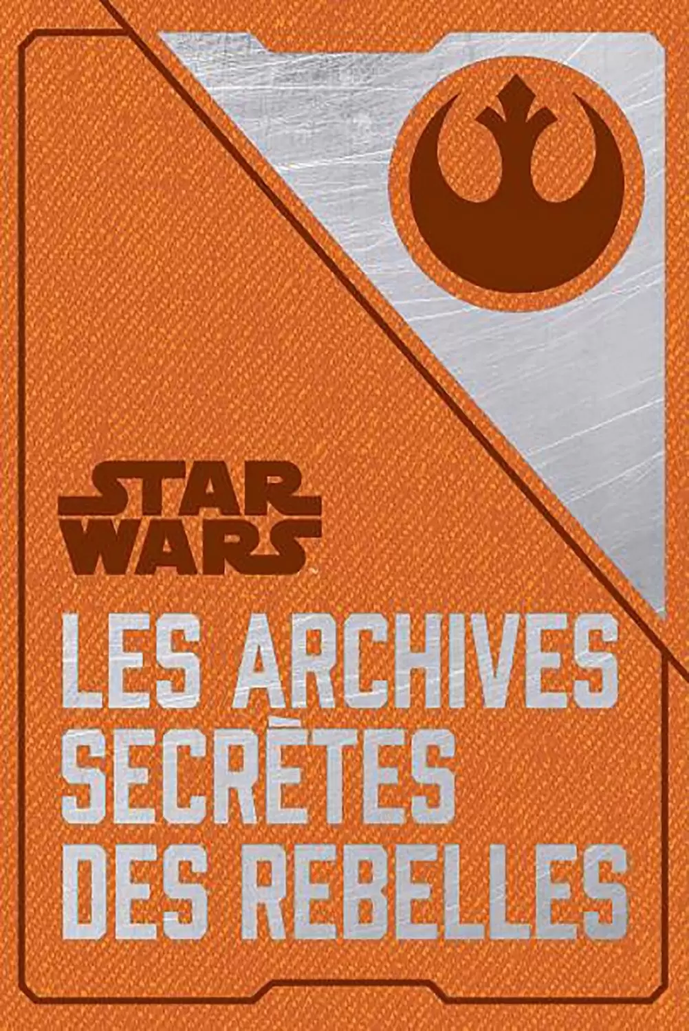 Beaux livres Star Wars - Les archives secrètes rebelles