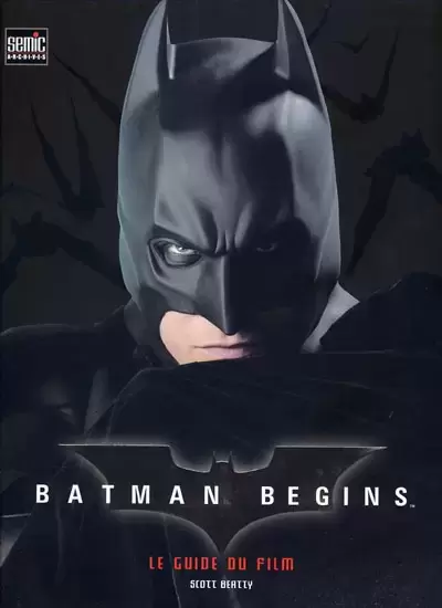 Batman Begins - Le guide du film - Batman Begins - Le guide du film