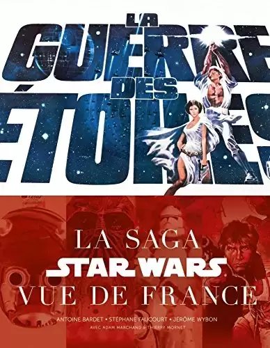 Beaux livres Star Wars - La Guerre des Etoiles - La Saga Star Wars vue de France