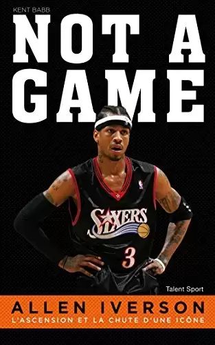 Livres Sport - Allen Iverson, NOT A GAME: L\'ascension et la chute d\'une icône