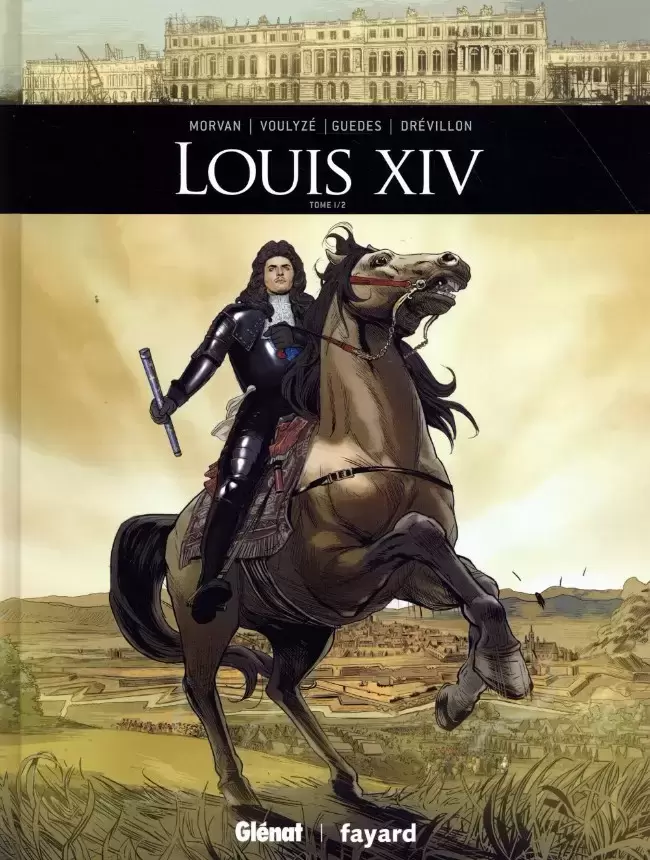 Ils ont fait l\'Histoire - Louis XIV - Tome 1/2