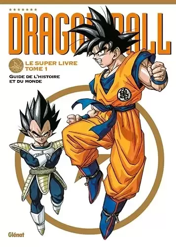 Dragon Ball - Le Super Livre - Dragon Ball - Le Super Livre - Tome 01: L\'histoire et l\'univers