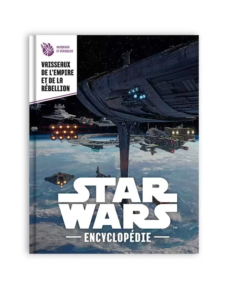Encyclopédie Star Wars - Vaisseaux et navettes impériaux et rebelles