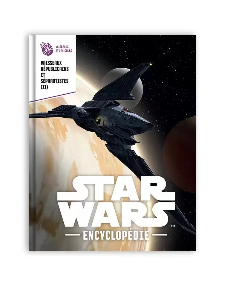 Encyclopédie Star Wars - Vaisseaux et véhicules de la République et des séparatistes 2