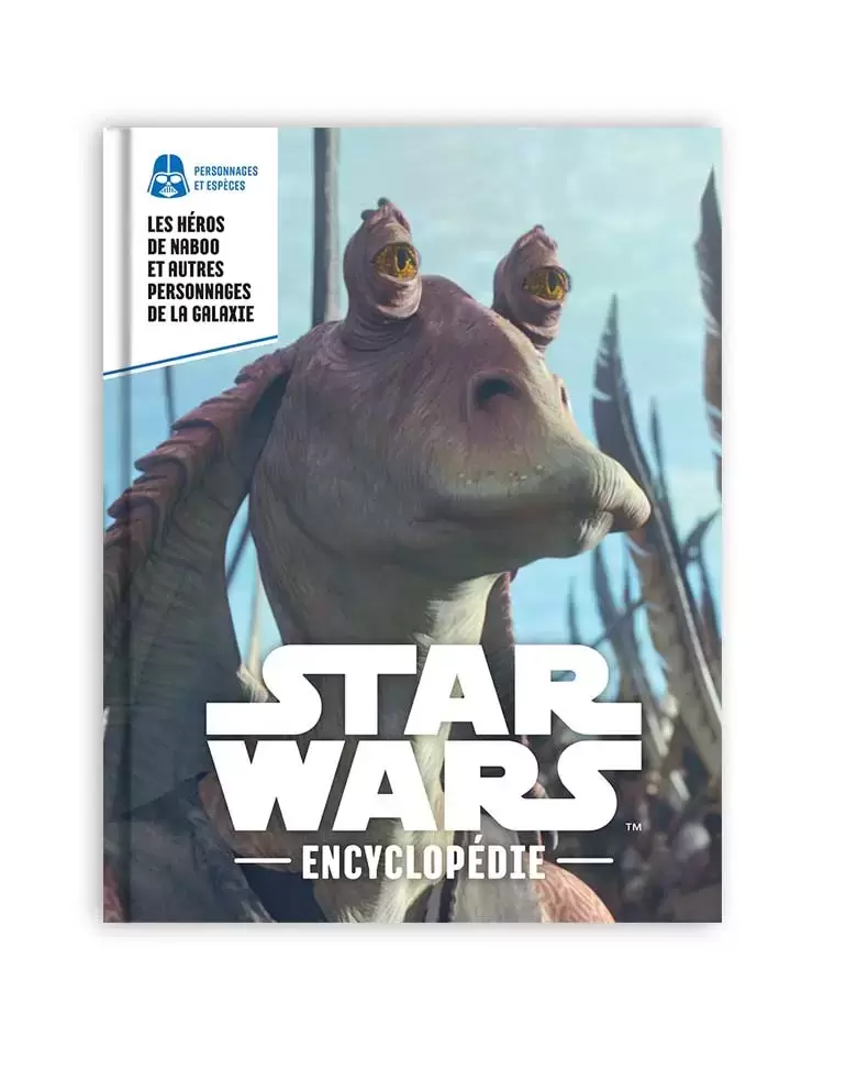 Encyclopédie Star Wars - Les héros de Naboo et autres personnages de la galaxie