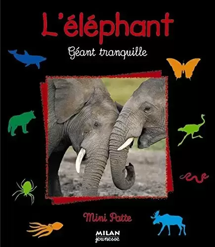 Mini Patte - Milan Jeunesse - L\'Eléphant, géant tranquille
