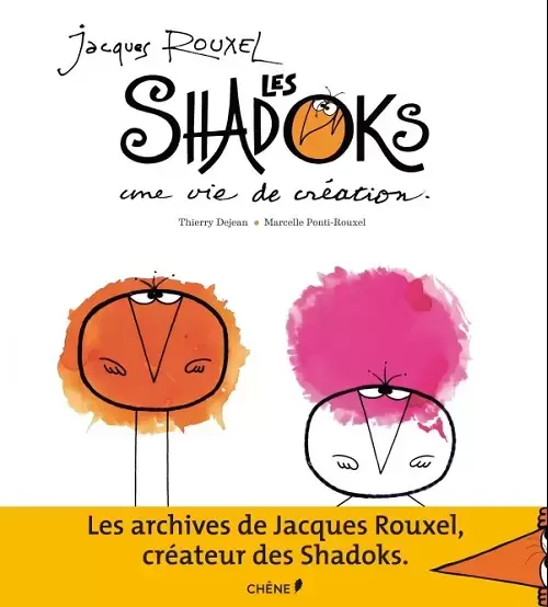 Les Shadoks - Jacques Rouxel et les Shadoks : une vie de création