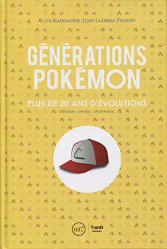 Third edition - Générations Pokémon: Plus de 20 ans d\'évolutions. Création - Univers - Décryptage
