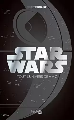 Beaux livres Star Wars - Geektionnaire Star Wars: La galaxie de A à Z