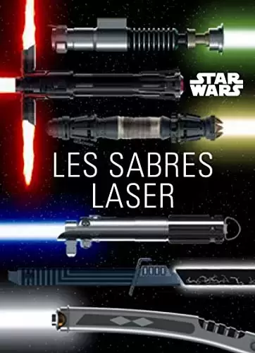 Beaux livres Star Wars - Star Wars : les Sabres laser