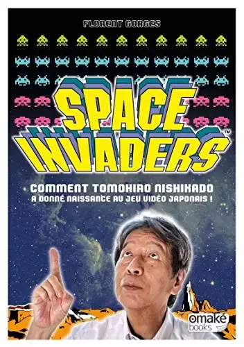 Omake Books - Space invaders comment tomohiro nishikado a donné naissance au jeu vidéo japonais!