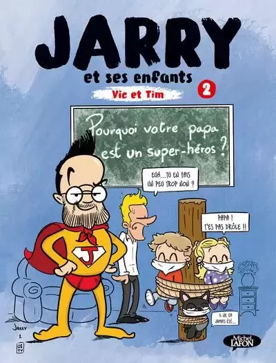 Jarry et ses enfants Vic et Tim - Pourquoi votre papa est un super-héros ?