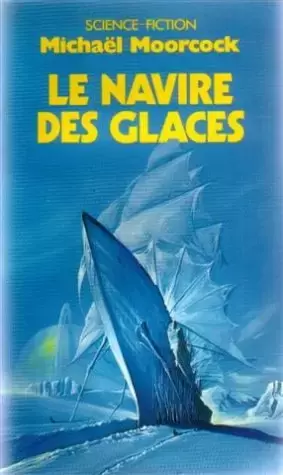 Mickael Moorcock - Le Navire des glaces