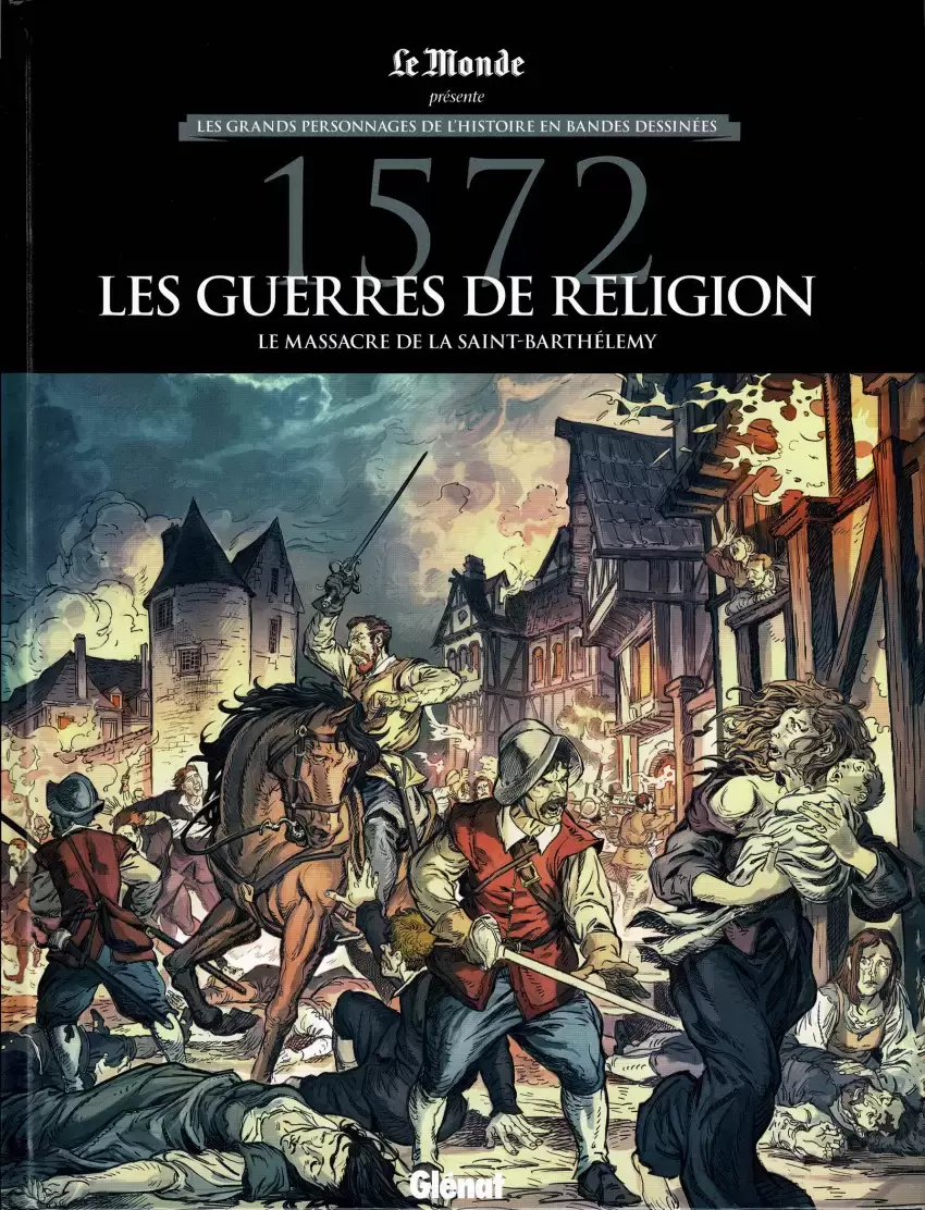 Les grands Personnages de l\'Histoire en bandes dessinées - 1572 - Les guerres de Religion - Le massacre de la Saint-Barthélemy