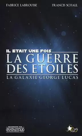 Beaux livres Star Wars - Il était 1 fois la guerre des étoiles, la galaxie George Lucas