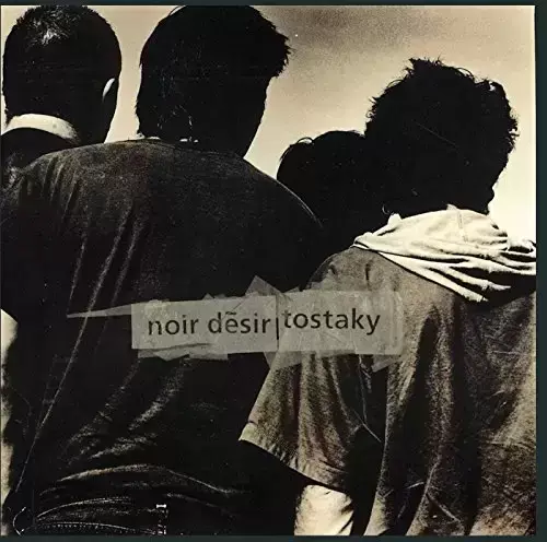Noir Désir - Tostaky