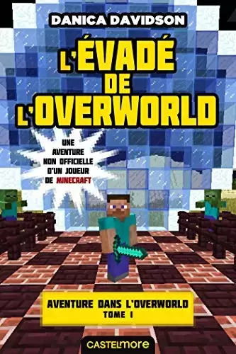 Minecraft - Aventure dans l\' Overworld tome 1