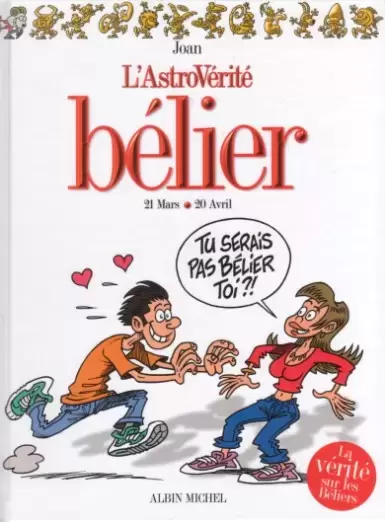 L\'astrovérité - Bélier : 21 Mars - 21 Avril