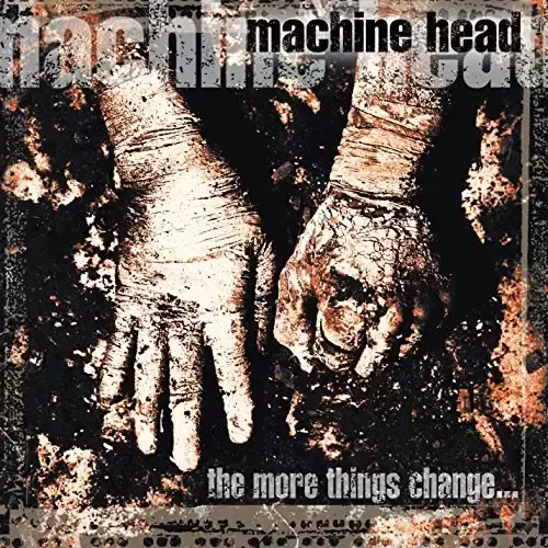 Machine Head - The More Things Change...
