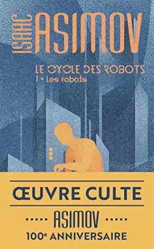 Isaac Asimov - Le cycle des robots, 1 : Les robots